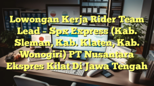 Lowongan Kerja Rider Team Lead – Spx Express (Kab. Sleman, Kab. Klaten, Kab. Wonogiri) PT Nusantara Ekspres Kilat Di Jawa Tengah